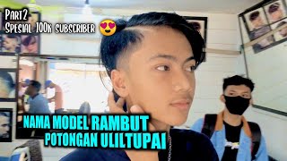 SPESIAL 100K SUBSCRIBEER🔥🔥  BONGKAR NAMA MODEL POTONGAN RAMBUT ULILTUPAI 😍😍