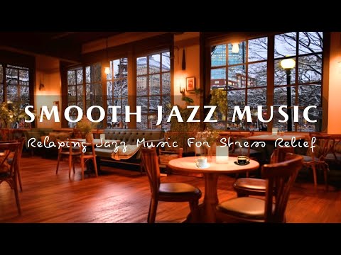 Smooth Jazz Music for Work, Focus ☕Cozy Coffee Shop Ambience | Relaxing Jazz Music For Stress Relief