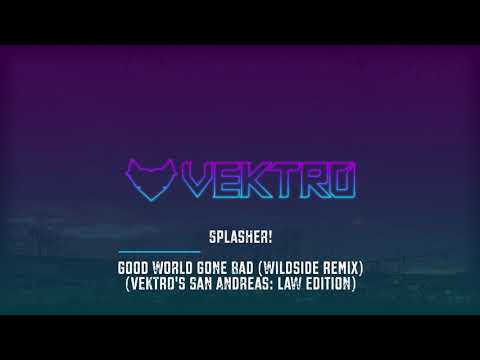 Splasher! - Good World Gone Bad (Wildside Remix) [VEKTR0's San Andreas: Law Edition - v2]