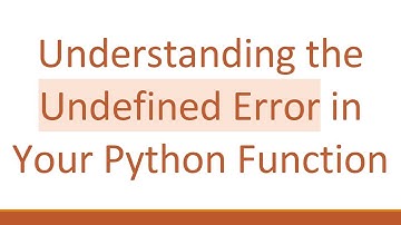 Understanding the Undefined Error in Your Python Function