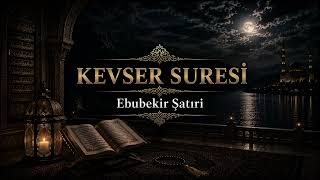 KEVSER SURESİ | Ebubekir Şatıri
