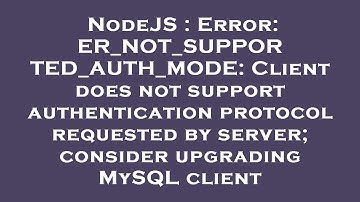 NodeJS : Error: ER_NOT_SUPPORTED_AUTH_MODE: Client does not support authentication protocol requeste