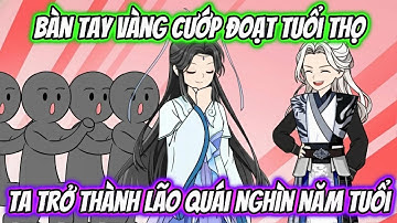 Bàn Tay Vàng Cướp Đoạt Tuổi Thọ Ta Trở Thành Lão Quái Nhìn Năm Tuổi | HH Xuyên Không