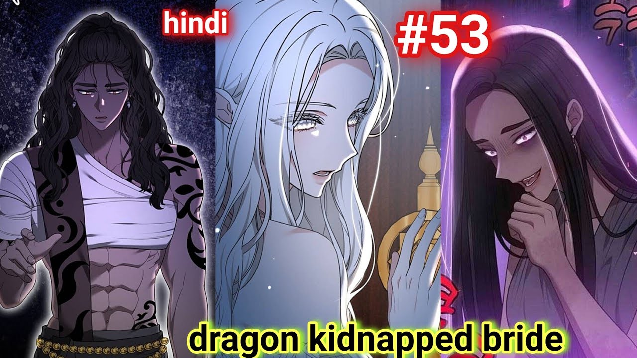 Epi 53🔥😲| kidnapped bride manhwa explained in hindi | the dragon king