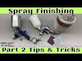 Spray Finishing Part 2 Tips &amp; Tricks
