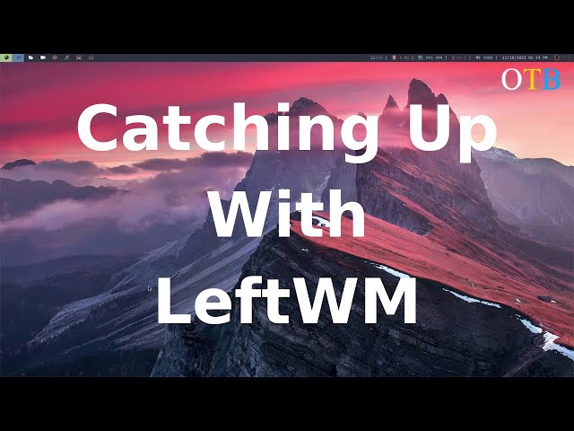 Catching up with LeftWM: The TWM for Rust Fans