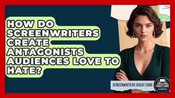 How Do Screenwriters Create Antagonists Audiences Love To Hate? - Screenwriter