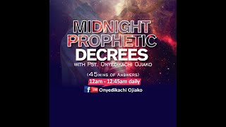 Midnight Prophetic Decrees with Pastor Onyedikachi Ojiako. 13th May 2024