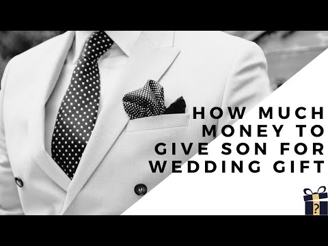 How Much Money To Give Son For Wedding Gift