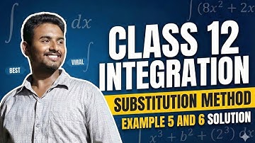 Class 12 Integration Substitution Method | NCERT Examples 5 & 6 Solutions