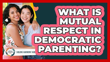 What Is Mutual Respect In Democratic Parenting? - Sibling Harmony Hub