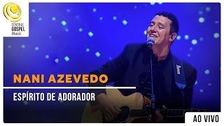 Nani Azevedo - Espirito de Adorador | DVD Excelência (Ao Vivo) chords