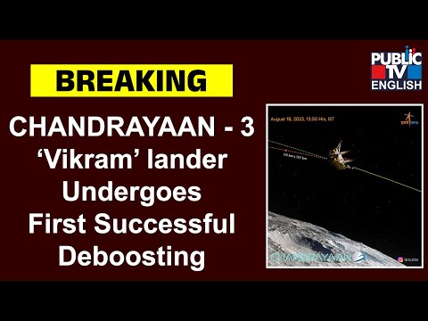 Chandrayaan-3: ‘Vikram’ Lander Undergoes First Successful Deboosting | Public TV English