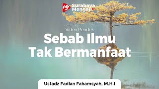 Sebab Ilmu Tak Bermanfaat - Ustadz Fadlan Fahamsyah, Lc,  M.H.I