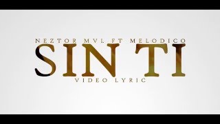 Sin Ti con letra - Neztor MVL  Ft Melodico (VideoLyric) chords