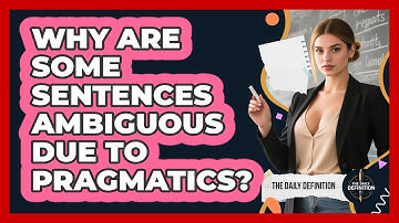 Why Are Some Sentences Ambiguous Due To Pragmatics? - The Daily Definition