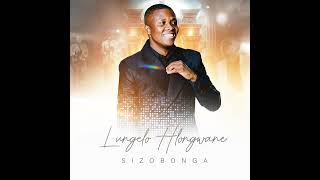 Lungelo Hlongwane  Andinanto feat Betusile Mcinga  Sizobonga Ep