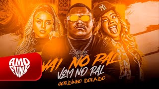 Vai No Pal Vem No Pal  Gordinho Bolado