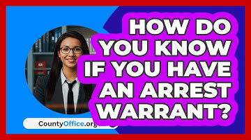 How Do You Know If You Have an Arrest Warrant? - CountyOffice.org