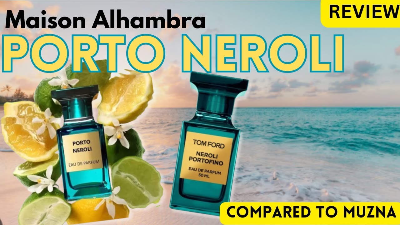 Porto Neroli By Maison Alhambra Your GoTo Budget Summer Fragrance