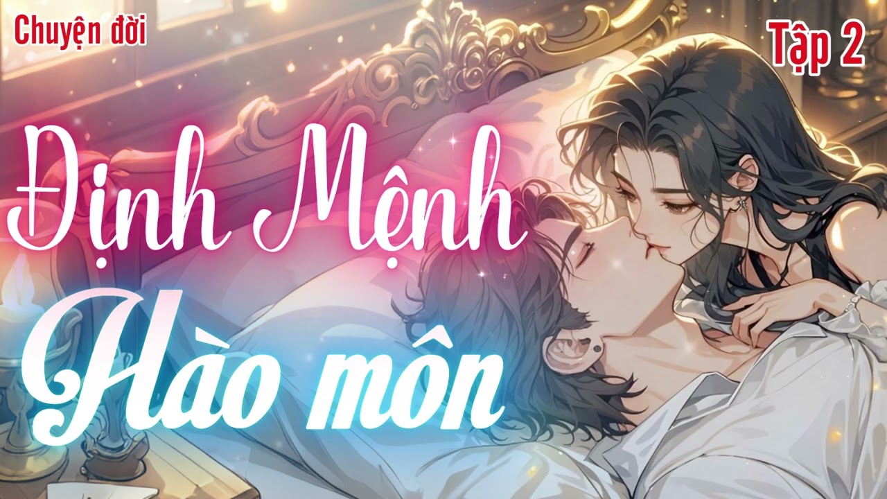 Tập 2 - Định Mệnh Hào Môn - Truyện Sắc