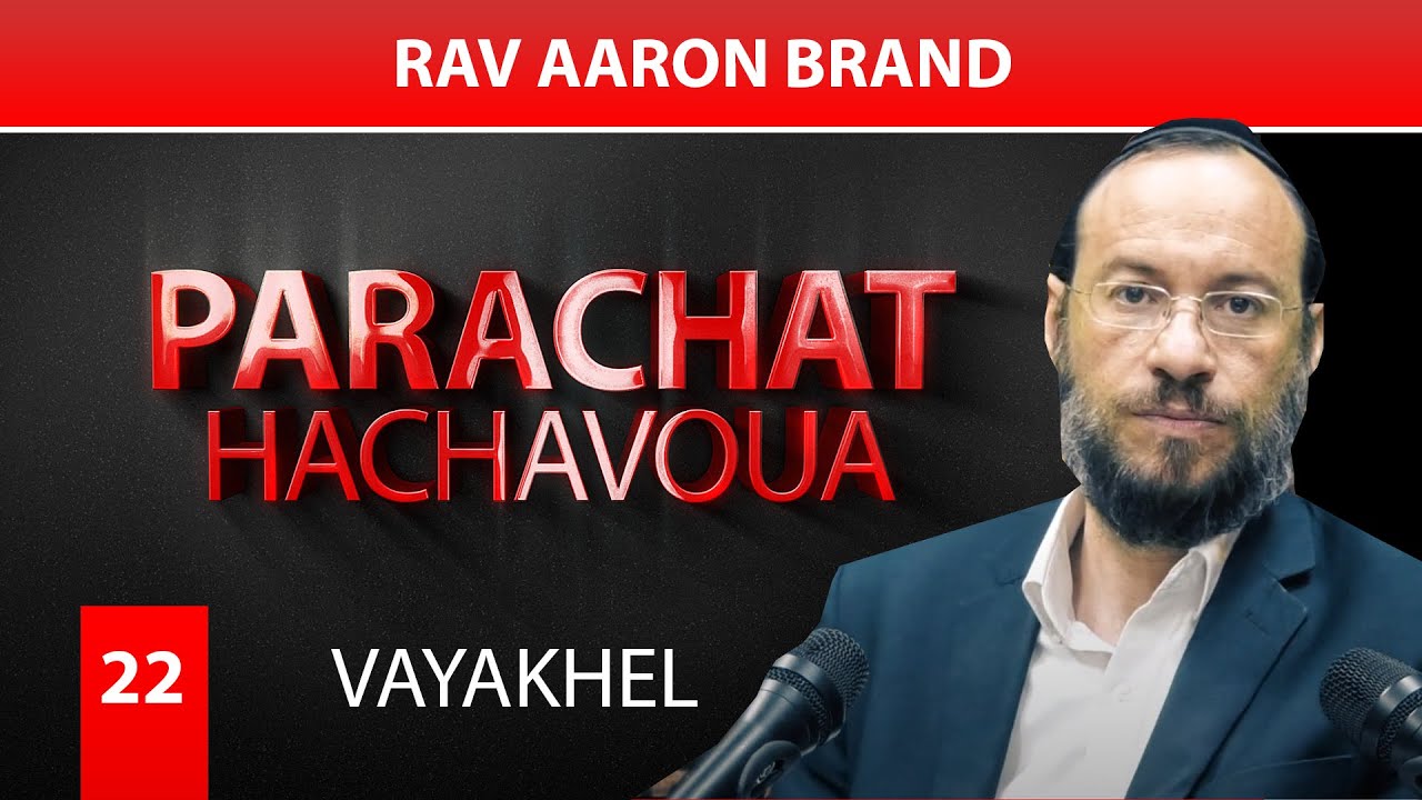 VAYAKHEL 22 - par Rav Aaron Brand