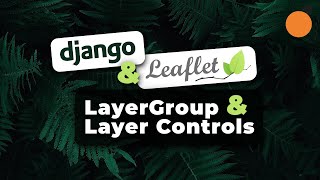 Django & Leaflet.js - LayerGroups and Layer Controls