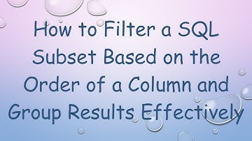 How to Filter a SQL Subset Based on the Order of a Column and Group Results Effectively