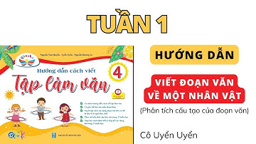 Tuần 1 | Viết đoạn văn về một nhân vật | Tập làm văn lớp 4 | Cánh Diều | Cô Uyển Uyển