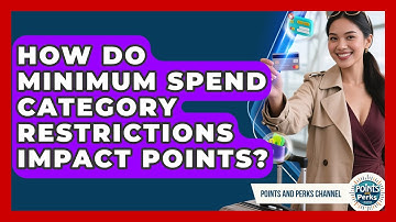 How Do Minimum Spend Category Restrictions Impact Points? - Points and Perks Channel