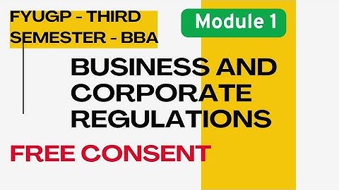 FREE CONSENT| BUSINESS AND CORPORATE REGULATIONS| UNIVERSITY OF CALICUT| 3rd Semester BBA FYUGP
