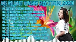 DJ SLOW BASS NATION 2023 II DJ RELA DEMI CINTA X DJ HANYUT DALAM KECEWA VIRAL TIKTOK TERBARU 2023