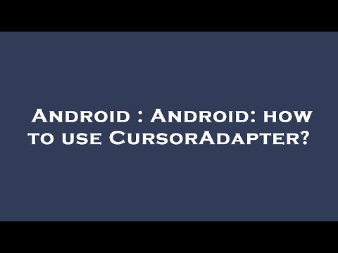 Android : Android: how to use CursorAdapter?