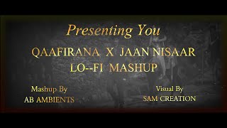 Qaafirana X Jaan Nisaar Lofi Mashup | AB Ambients | Arijit Singh | Sam Creation