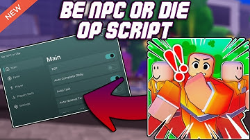 [👑🍀] Be NPC or DIE!💢 OP Script (2025) PASTEBIN - Auto Complete Task | ESP | Auto Farm | Speed & MORE