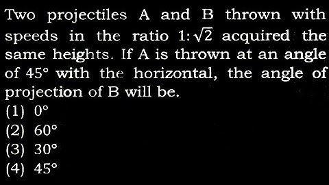 TS 5 Q35 Two projectiles A and B thrown with speeds in the ratio 1 : √2 acquired the same heights.