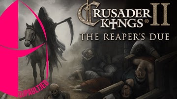 I AM SO STUPID! Crusader Kings 2 Reapers