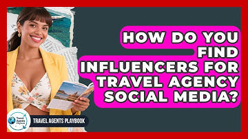 How Do You Find Influencers For Travel Agency Social Media? - Travel Agents Playbook