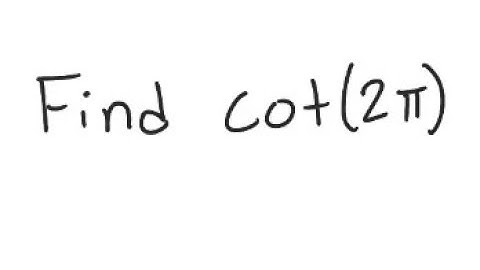Trigonometry: Find cot (2π)