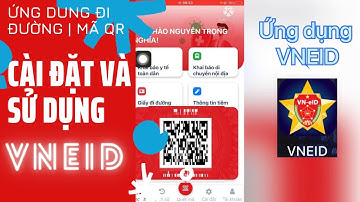 Sử dụng ứng dụng VNEID để lưu thông trên đường (Ứng dụng khai báo di chuyển nội địa bằng mã QR)