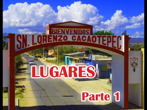 LUGARES SAN LORENZO CACAOTEPEC PARTE 1