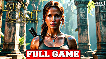 LARA CROFT AND THE GUARDIAN OF LIGHT Gameplay Walkthrough FULL GAME No Commentary (PC 4K Longplay)