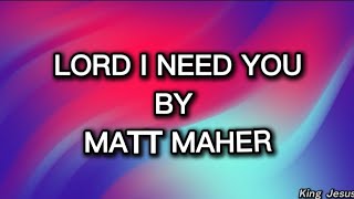 Lord I Need You With Lyrics - Matt Maher