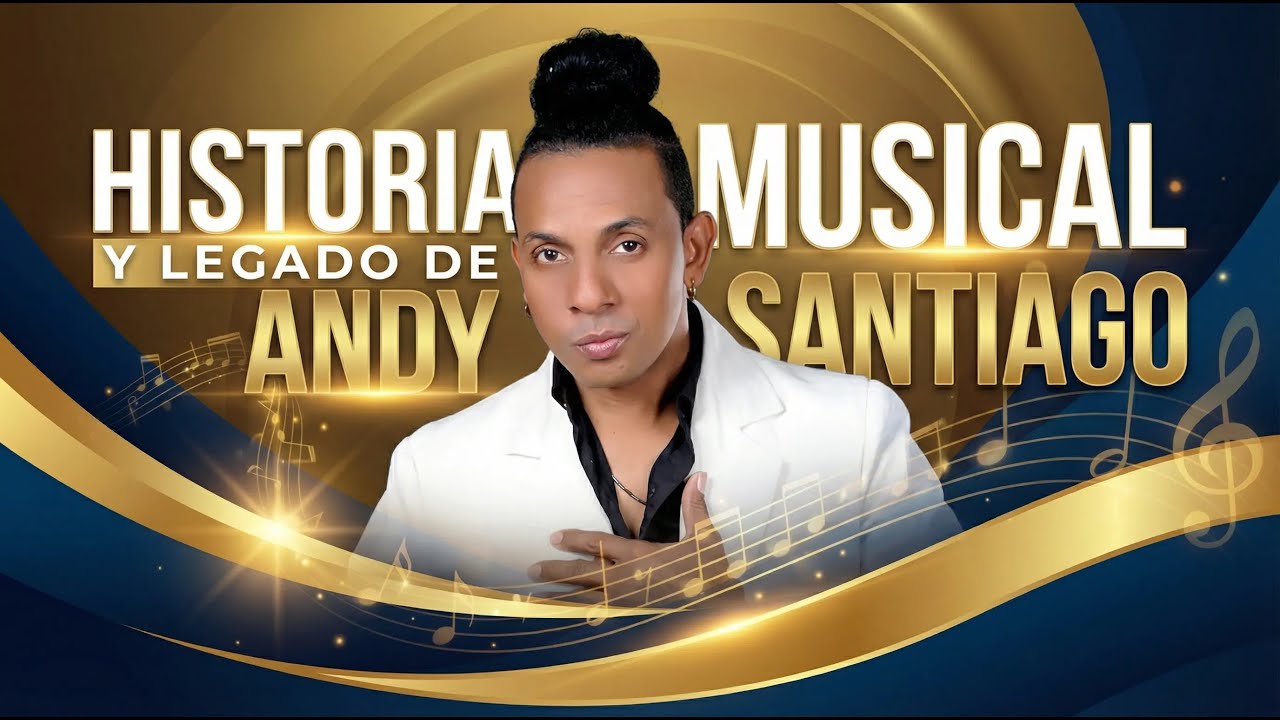 HISTORIA MUSICAL DE Y LEGADO DE ANDY SANTIAGO 