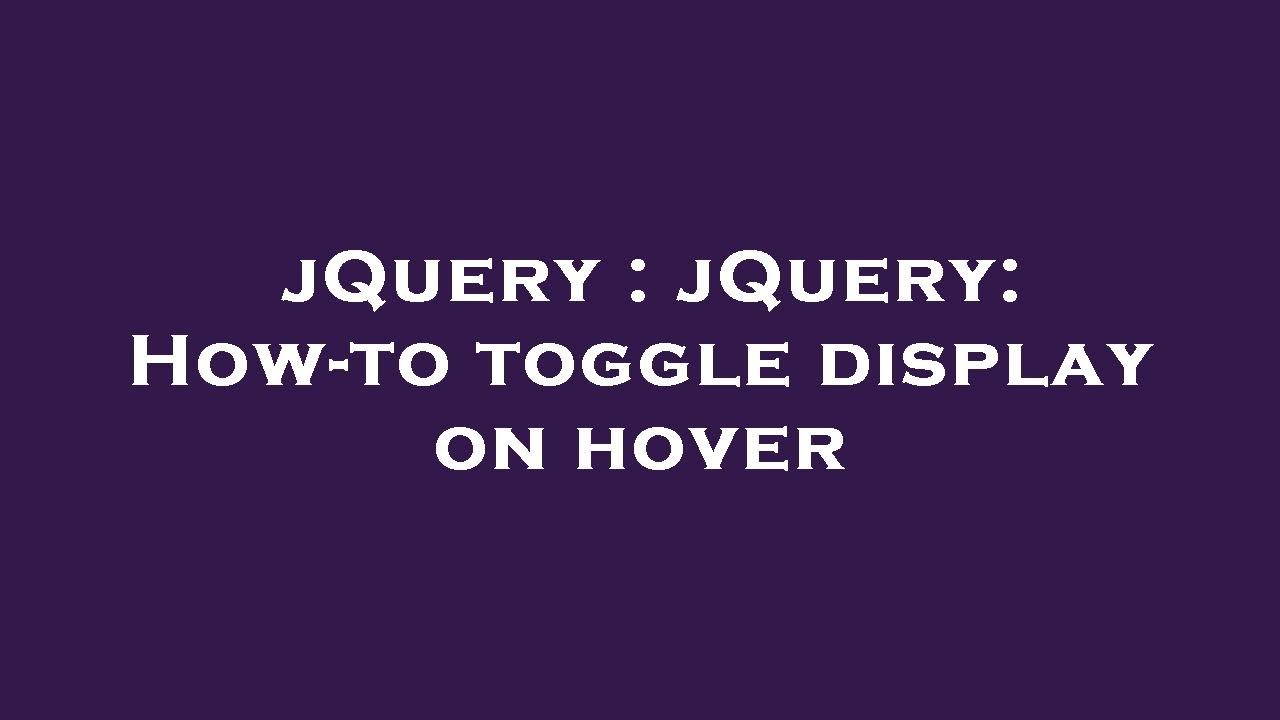 jQuery jQuery Howto toggle display on hover YouTube