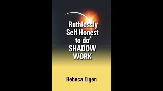 Ruthlessly Self Honest to do SHADOW WORK