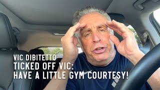 Ticked Off Vic: Have a little gym courtesy!