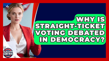 Why Is Straight-ticket Voting Debated In Democracy? - Election Central Channel