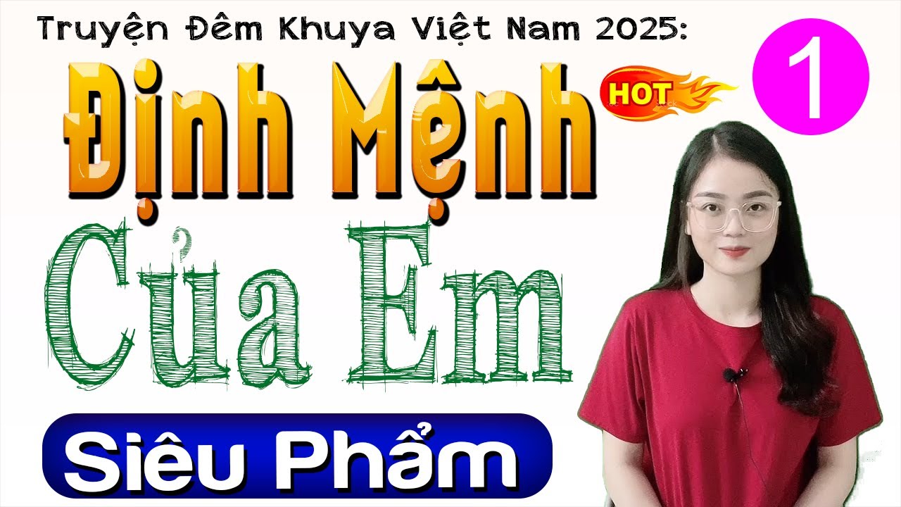 Truyện hay nhất tuần này: ĐỊNH MỆNH CỦA EM - Tập 1 - Nghe Kể Chuyện Thực Tế Việt Nam 2025