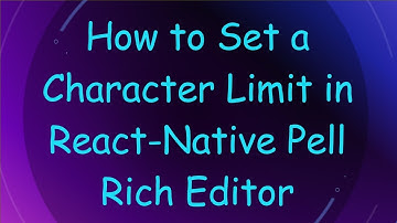 How to Set a Character Limit in React-Native Pell Rich Editor